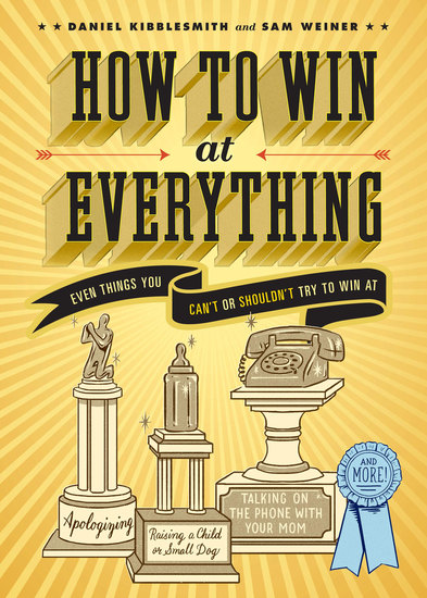 How to Win at Everything - Even Things You Can't or Shouldn't Try to Win At - cover