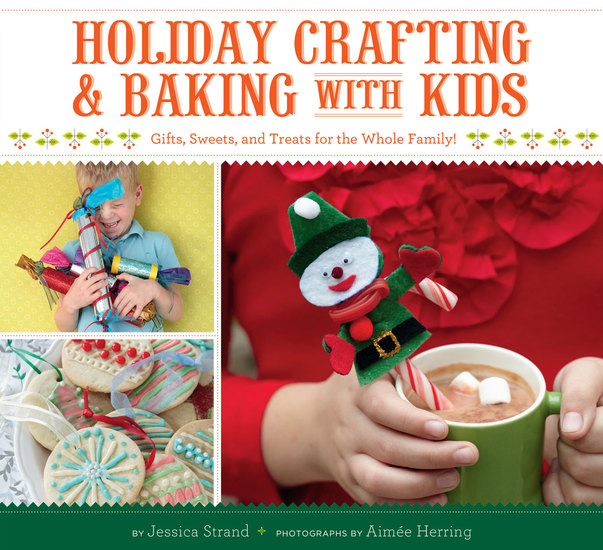 Holiday Crafting and Baking with Kids - Gifts Sweets and Treats for the Whole Family - cover