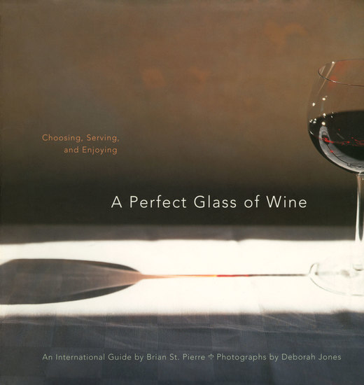 A Perfect Glass of Wine - Choosing Serving and Enjoying - cover