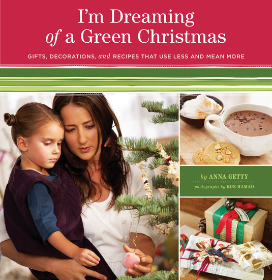 I'm Dreaming of a Green Christmas - Gifts Decorations and Recipes that Use Less and Mean More - cover