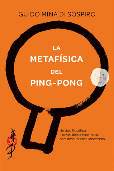 La metafísica del ping-pong - Un viaje filosófico a través del tenis de mesa para descubrirse a uno mismo - cover