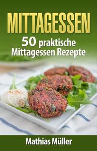 Mittagessen - 50 praktische Mittagessen Rezepte aus dem Thermomix - Thermomix #6