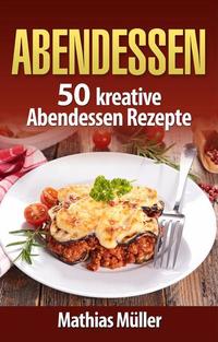 Abendessen: 50 kreative Abendessen Rezepte aus dem Thermomix - Thermomix #2