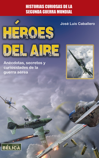 Héroes del aire - Anécdotas secretos y curiosidades de la guerra aérea - cover