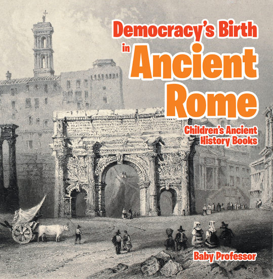Democracy's Birth in Ancient Rome-Children's Ancient History Books - cover