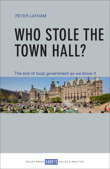 Who stole the town hall? - The end of local government as we know it - cover