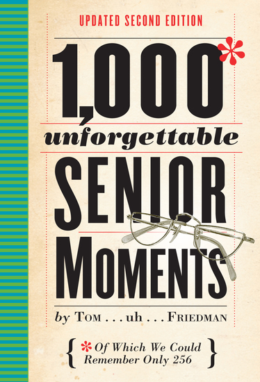 1000 Unforgettable Senior Moments - Of Which We Could Remember Only 254 - cover