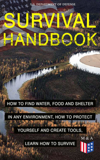 SURVIVAL HANDBOOK - How to Find Water Food and Shelter in Any Environment How to Protect Yourself and Create Tools Learn How to Survive - Become a Survival Expert – Handle Any Climate Environment Find Out Which Plants Are Edible Be Able to Build Shelters & Floatation Devices Master Fiel...