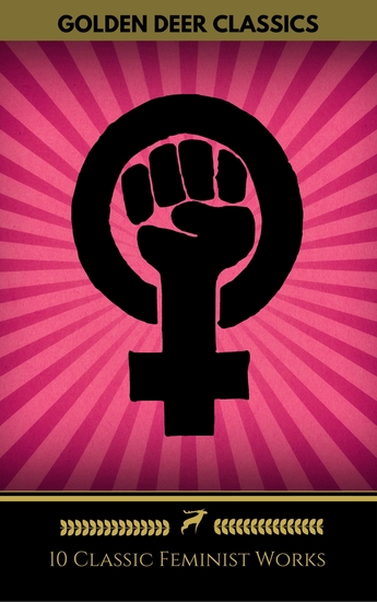 10 Classic Feminist Works You Should Read (Golden Deer Classics) - Little Women The Yellow Wallpaper A Vindication Of The Rights Of Woman Sultana's Dream - cover