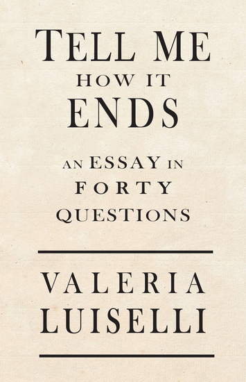 Tell Me How It Ends - An Essay in 40 Questions - cover