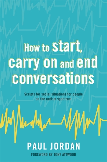 How to start carry on and end conversations - Scripts for social situations for people on the autism spectrum - cover