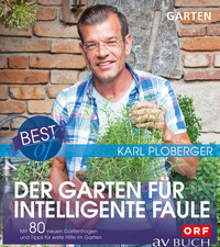 Best of der Garten für intelligente Faule - Mit 80 neuen Gartenfragen und Tipps für erste Hilfe im Garten