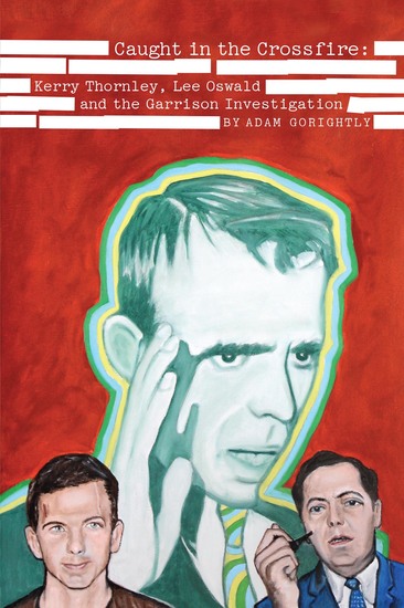 Caught in the Crossfire - Kerry Thornley Oswald and the Garrison Investigation - cover