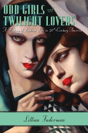 Odd Girls and Twilight Lovers - A History of Lesbian Life in Twentieth-Century America - cover