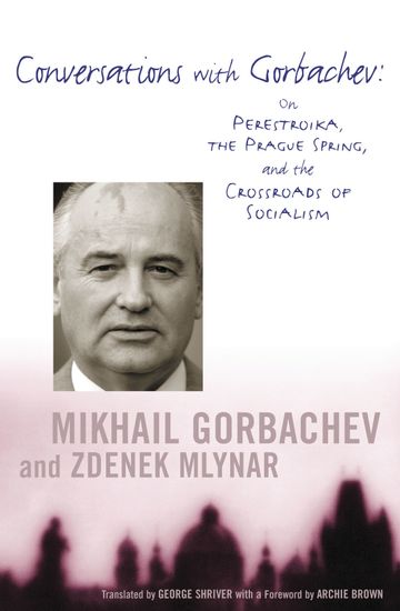 Conversations with Gorbachev - On Perestroika the Prague Spring and the Crossroads of Socialism - cover