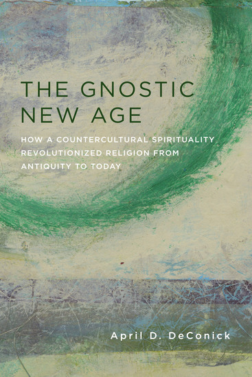 The Gnostic New Age - How a Countercultural Spirituality Revolutionized Religion from Antiquity to Today - cover