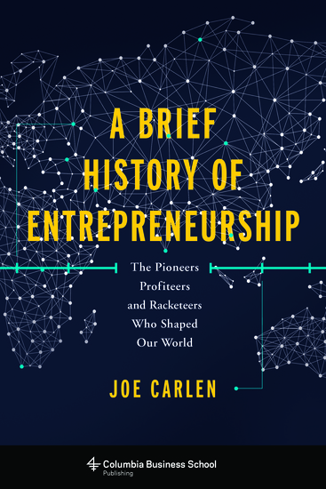 A Brief History of Entrepreneurship - The Pioneers Profiteers and Racketeers Who Shaped Our World - cover
