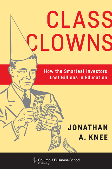 Class Clowns - How the Smartest Investors Lost Billions in Education - cover
