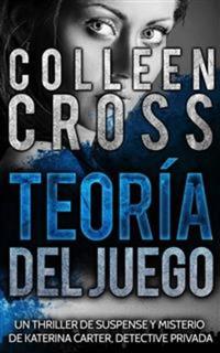 Teoría Del Juego : Un Thriller De Suspense Y Misterio De Katerina Carter Detective Privada