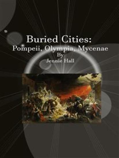 Buried Cities: Pompeii Olympia Mycenae - cover