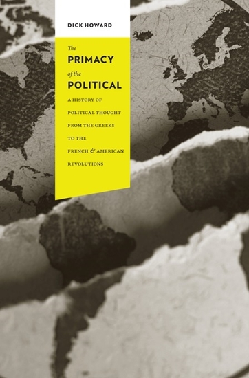 The Primacy of the Political - A History of Political Thought from the Greeks to the French and American Revolutions - cover
