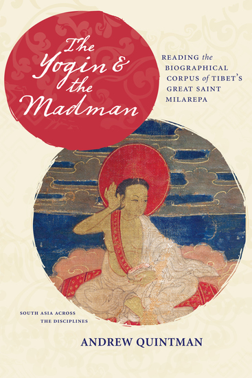 The Yogin and the Madman - Reading the Biographical Corpus of Tibet's Great Saint Milarepa - cover