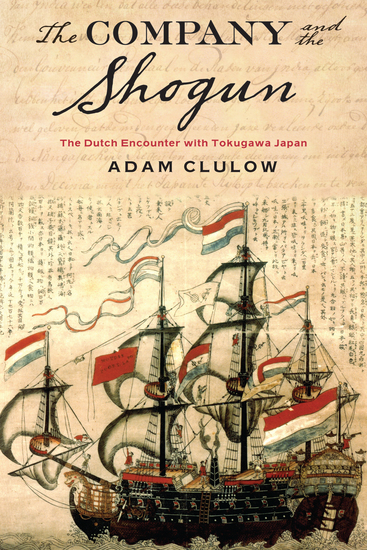 The Company and the Shogun - The Dutch Encounter with Tokugawa Japan - cover