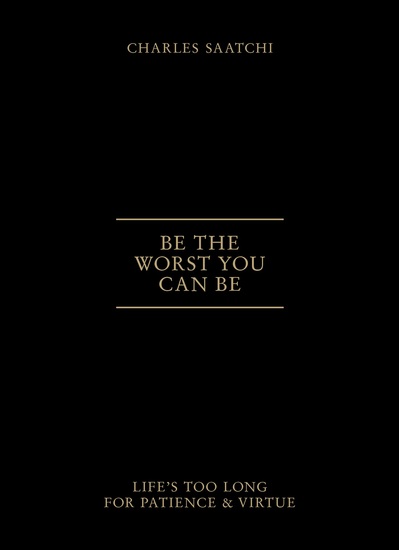 Be the Worst You Can Be - Life's Too Long for Patience and Virtue - cover