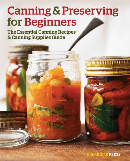 Canning and Preserving for Beginners - The Essential Canning Recipes and Canning Supplies Guide - cover