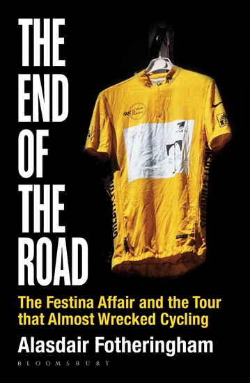 The End of the Road - The Festina Affair and the Tour that Almost Wrecked Cycling - cover