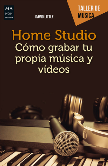 Home Studio - Cómo grabar tu propia música y vídeos - cover