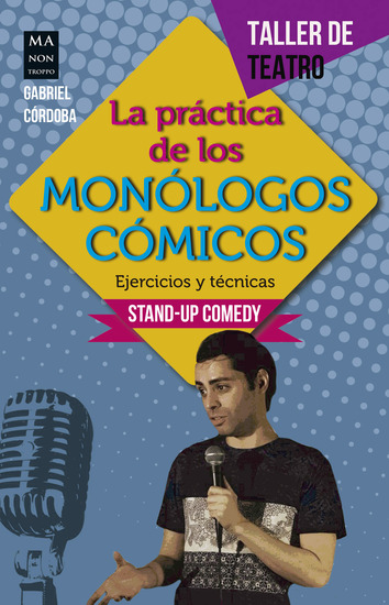 La práctica de los monólogos cómicos - Ejercicios y técnicas: Stand-up comedy - cover