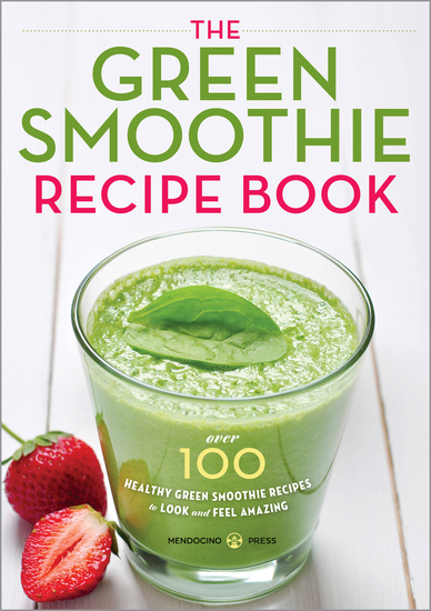 The Green Smoothie Recipe Book - Over 100 Healthy Green Smoothie Recipes to Look and Feel Amazing - cover