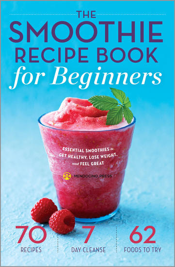 The Smoothie Recipe Book for Beginners - Essential Smoothies to Get Healthy Lose Weight and Feel Great - cover