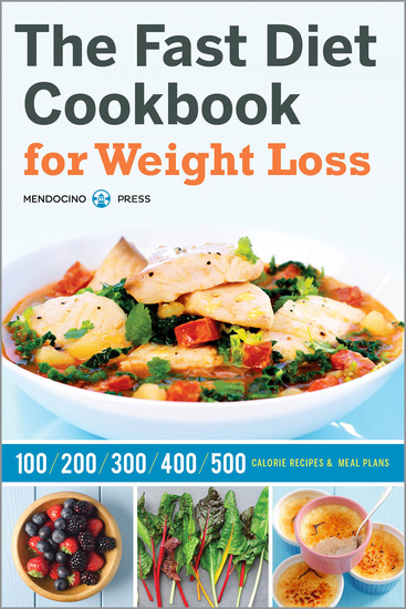 The Fast Diet Cookbook for Weight Loss - 100 200 300 400 and 500 Calorie Recipes & Meal Plans - cover