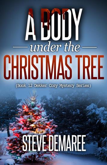 A Body under the Christmas Tree - Dekker Cozy Mystery Series - cover