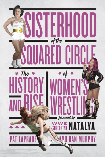 Sisterhood of the Squared Circle - The History and Rise of Women’s Wrestling - cover