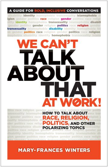 We Can’t Talk about That at Work! - How to Talk about Race Religion Politics and Other Polarizing Topics - cover