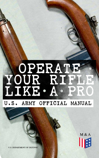 Operate Your Rifle Like a Pro – US Army Official Manual - With Demonstrative Images: Various Types of Trainings Designed for M16A1 M16A2 3 M16A4 & M4 Carbine - Combat Fire Techniques Night Fire Training Moving Target Engagement Short-Range Training… - cover