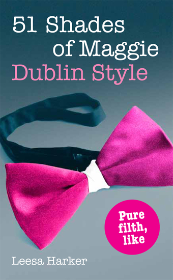 51 Shades of Maggie Dublin Style - A Dublin Parody of 50 Shades of Grey - cover