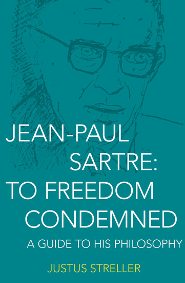 Jean-Paul Sartre: To Freedom Condemned - A Guide to His Philosophy - cover