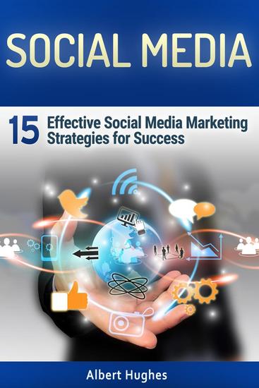 Social Media: 15 Effective Social Media Marketing Strategies for Success - cover