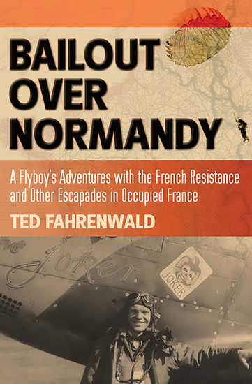Bailout Over Normandy - A Flyboy's Adventures with the French Resistance and Other Escapades in Occupied France - cover