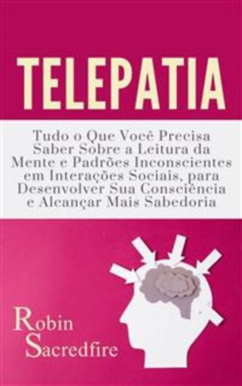 Telepatia: Tudo o que Você Precisa Saber Sobre a Leitura da Mente e Padrões Inconscientes em Interações Sociais para Desenvolver Sua Consciência e Alcançar Mais Sabedoria - cover