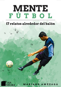 Mente Fútbol - 17 relatos alrededor del balón