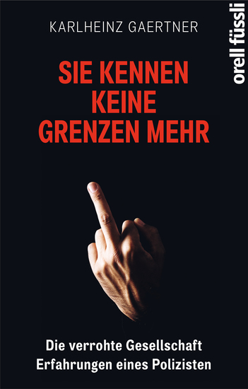 Sie kennen keine Grenzen mehr - Die verrohte Gesellschaft – Erfahrungen eines Polizisten - cover