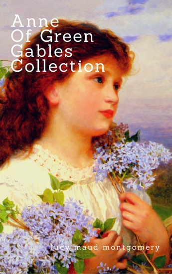 Anne of Green Gables Collection: - Anne of Green Gables Anne of the Island and More Anne Shirley Books (Zongo Classics) - cover