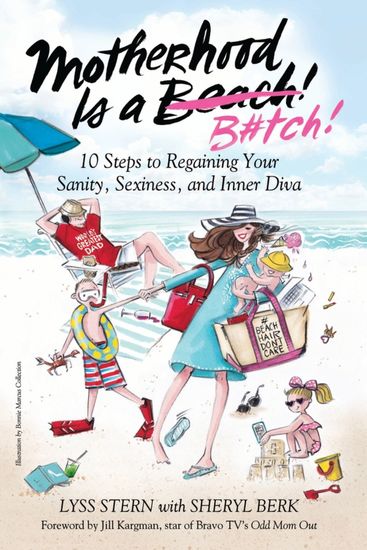 Motherhood Is a B#tch - 10 Steps to Regaining Your Sanity Sexiness and Inner Diva - cover