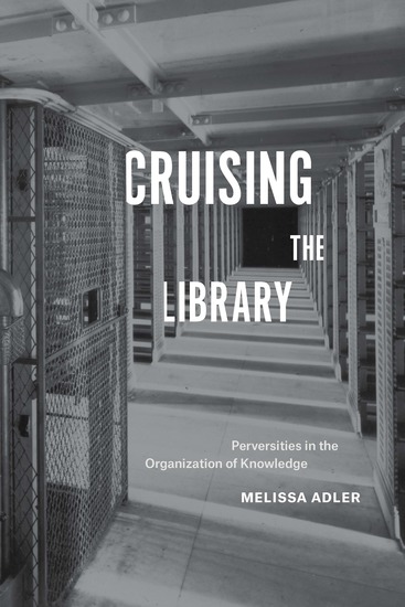 Cruising the Library - Perversities in the Organization of Knowledge - cover