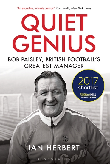 Quiet Genius - Bob Paisley British football’s greatest manager SHORTLISTED FOR THE WILLIAM HILL SPORTS BOOK OF THE YEAR 2017 - cover